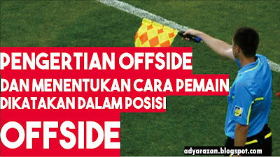 pengertian offside dan posisi pemain bisa dikatakan offside