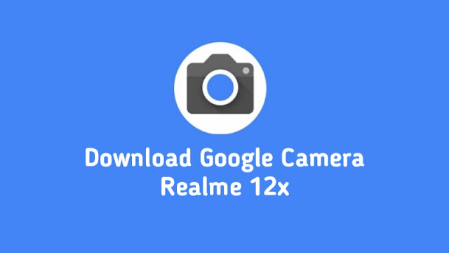 Download Google Camera Realme 12x