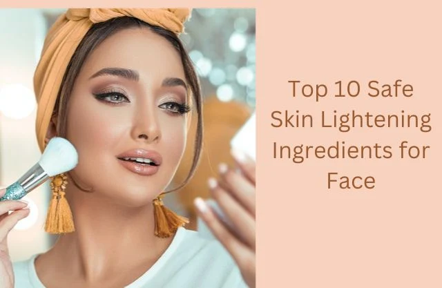 Top 10 Safe Skin Lightening Ingredients for Face