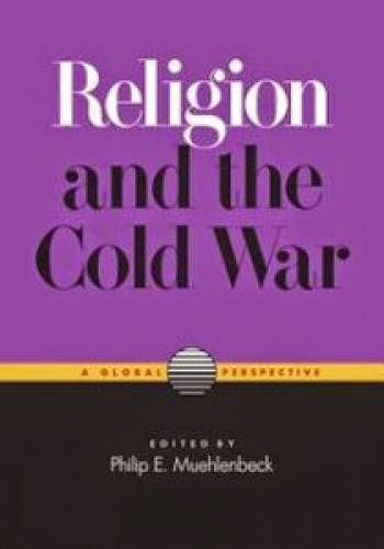 Review Of Philip E Muehlenbeck Ed Religion And The Cold War A Global Perspective