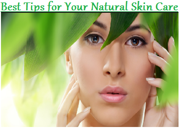 Best Tips for Your Natural Skin Care