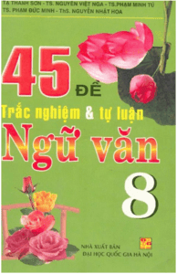 45 Đề Trắc Nghiệm và Tự Luận Ngữ Văn 8 - Tạ Thanh Sơn