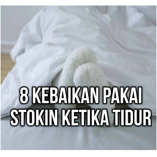 8 Kebaikan Pakai Stokin Ketika Tidur