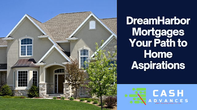 DreamHarbor Mortgages Your Path to Home Aspirations