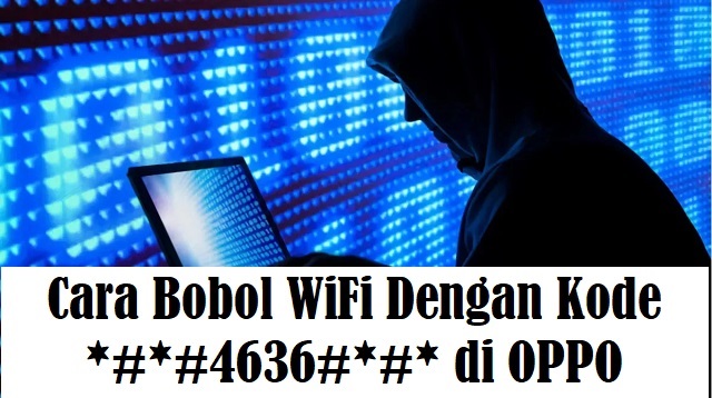 Cara Bobol WiFi Dengan Kode *#*#4636#*#* di OPPO
