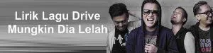 Lirik Lagu Drive - Mungkin Dia Lelah