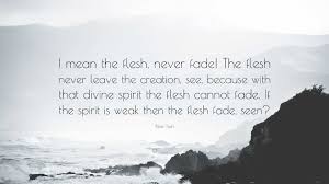 The Fading of the Flesh