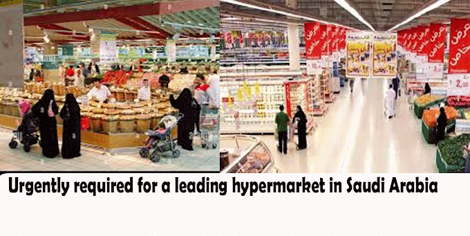 Urgently required for a leading hypermarket in Saudi Arabia