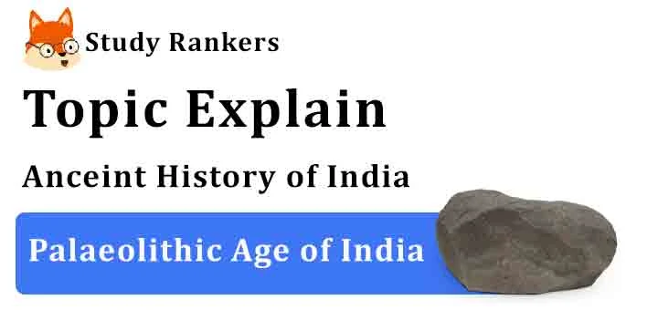 Palaeolithic Age of India - Ancient History of India