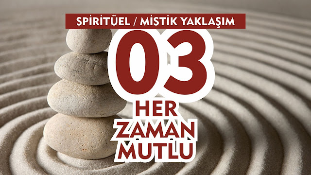 Her Zaman Mutlu / Spiritüel Mistik Yaklaşım 03