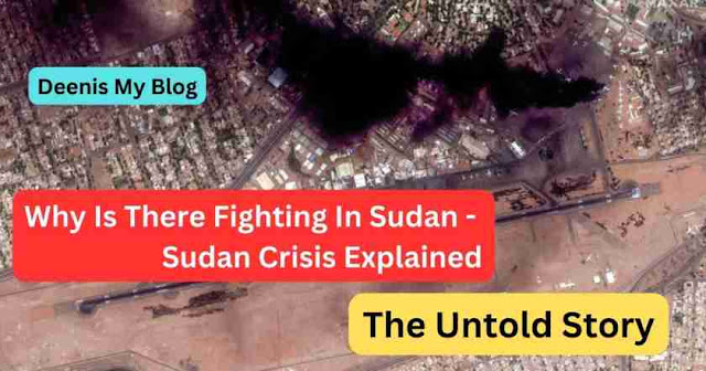Why Is There Fighting In Sudan - Sudan Crisis Explained