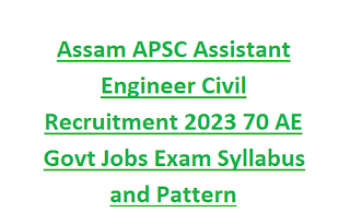 Assam APSC Assistant Engineer Civil Recruitment 2023 70 AE Govt Jobs Exam Syllabus and Pattern