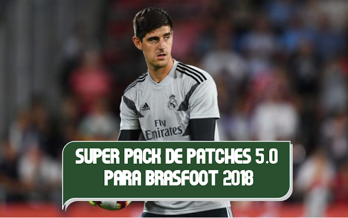 Super Pack de Patches 5.0 - Setembro para Brasfoot 2018 