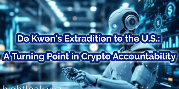 Do Kwon's Extradition to the U.S. A Turning Point in Crypto Accountability