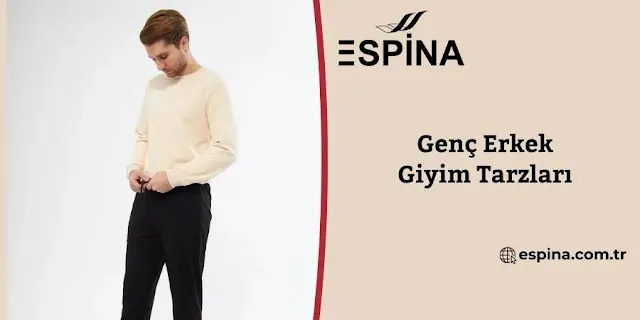 Genç Erkek Giyim Tarzları - Espina.com.tr