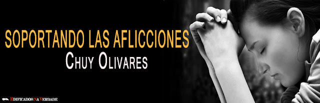 Predicacion Soportando las aflicciones - Chuy Olivares 