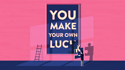 You Make your own Luck