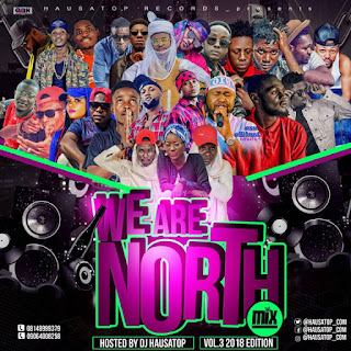 DOWNLOAD MIXTAPE: Dj HausaTop – “We Are North” Mix Vol.3 2018 Edition
