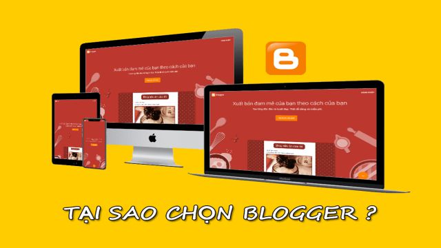 Lý do gì khiến các bạn nên lựa chọn nền tảng Blogger làm web