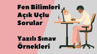 Fen Bilimleri Açık Uçlu Sorular Yazılı Sınav Örnekleri