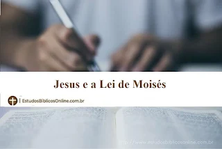 Jesus e a Lei de Moisés