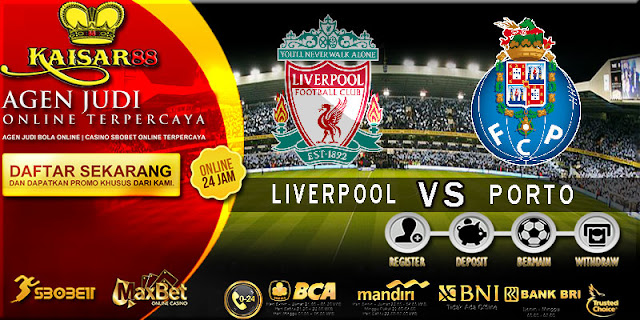 PREDIKSI TEBAK SKOR JITU LIGA UEFA CHAMPIONS LEAGUE LIVERPOOL VS PORTO 7 MARET 2018