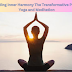 10 Finding Inner Harmony The Transformative Power of Yoga and Meditation