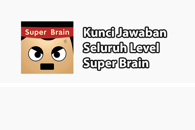 Kunci Jawaban Super Brain Terlengkap (200 Level+)