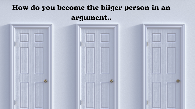Be the bigger person: How to become the bigger person.