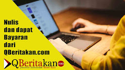 Mau Nulis Di Qberitakan.com dan Medapat bayaran? Kirim Tulisan ke Qberitakan.com