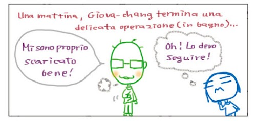 Una mattina, Giova-chang termina una delicata operazione (in bagno)... Ah, mi sono proprio scaricato bene! Oh! Lo devo seguire!