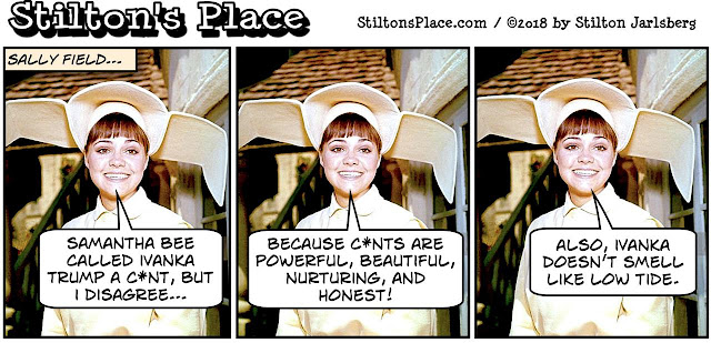 stilton’s place, stilton, political, humor, conservative, cartoons, jokes, hope n’ change, ivanka, trump, samantha bee, cunt, sally field, roseanne