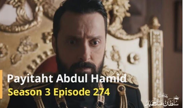 Payitaht Sultan Abdul Hamid Episode 274 Urdu dubbed by PTV