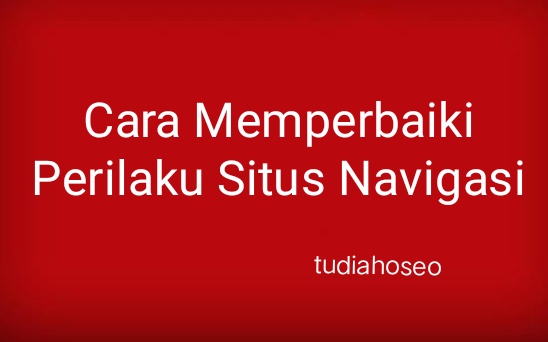 Cara Memperbaiki Perilaku Situs Navigasi - jadi perilaku situs navigasi di google adsense