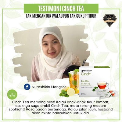 Cinch® Tea Mix sangat popular terutama bagi mereka yang sedang mencari minuman untuk meningkatkan metabolisma, tenaga badan, untuk mengurangkan inci dan kurus terutama di bahagian perut dan peha serta bagi mereka yang terlalu ketagih dengan minuman manis dan minuman 3 dalam 1. Selain itu, ia juga teh pilihan bagi mengatasi masalah terlalu letih dan mengantuk serta peneman ketika perlu travel jauh dan memandu dalam jarak yang jauh dan lama.  Pengenalan Cinch® Tea Mix Shaklee  Teh ini dikenali sebagai Cinch® ENERGY Tea Mix. Produk yang sangat eksklusif dan juga turut dikenali sebagai teh hilangkan mengantuk. Gabungan 3 jenis teh iaitu >> Teh Putih, Teh Merah dan Teh Hijau Redka.  Dalam sekotak Cinch® Tea Mix, mengandungi 28 energy sachets. Cara bancuhan yang sangat mudah, boleh disediakan dengan air sejuk atau panas. Tiada kandungan gula (zero sugar) dan memiliki bau yang sangat harum. Cinch® Tea Mix minuman terbaik bagi menggantikan nescafe dan air kaffein. Gabungan 3 Jenis Teh : Tingkatkan Tenaga & Metabolisma Serbuk Teh Hijau Redka (Redka Green Tea Powder) Ekstrak Teh Merah (Red Tea Extract) Teh Putih (White Tea)  Cadangan Cara Bancuh Cinch® Tea Mix  Masukkan 1 sachet ke dalam air sejuk atau air panas >> Siap untuk di minum.  Boleh campur dengan madu/lemon Boleh bancuh terus dalam air mineral dan minum Keistimewaan Cinch® Tea Mix dan Kelainannya Berbanding Teh Lain Selamat dan semulajadi Penggalak tenaga semulajadi (energy booster) Tambahan taurina yang terbukti secara penyelidikan untuk meningkatkan tenaga dan ketahanan badan Alternatif terbaik bagi menggantikan minuman berkaffein, soda atau minuman manis Tanpa gelatin Tiada perisa dan perasa tiruan Tiada bahan pewarna dan pengawet Tiada gula dan sebarang bahan pemanis Fungsi dan Kebaikan Cinch® Tea Mix Shaklee Untuk menggantikan minuman tinggi kaffein Lebih berkhasiat daripada minuman kaffein Sumber penggalak tenaga Memberikan rangsangan kepada badan untuk penghasilan tenaga Membantu mengurangkan inch loss Memecahkan lemak Menguruskan badan Penggalak fokus, membantu bekerja dengan lebih fokus Mengawal selera makan Mengelakkan diri daripada mengunyah makanan selalu Meningkatkan metabolisma  Meningkatkan pembakaran lemak 3 kali ganda terutama bagi yang bersenam Siapa Sesuai Cinch® Tea Mix? Atlet sukan Mereka yang susah fokus Selalu letih dan mengantuk Sering travel jauh Memandu jarak jauh dan tempoh yang lama Ingin mengurangkan ketagihan terhadap minuman manis dan 3-in-1 Sering lesu dalam kehidupan harian Pekerja syif yang tak menentu Pekerja yang banyak bekerja di waktu malam Pelajar yang nak stay up belajar lebih masa Nak kuruskan badan Nak hilangkan inch loss Ingin meningkatkan metabolisma badan Mahu mengurangkan selera makan Mahu mengurangkan craving makanan yang tidak berkhasiat  Testimoni Cinch® Tea Mix     1. Pengganti minuman berkaffein dan 3-in-1  Testimoni Cinch® Tea Mix shaklee gantikan nescafe Saya minum Cinch Tea untuk ganti nescafe, tahan mengantuk pagi dan lepas lunch. Selepas minum Cinch Tea terus rasa segar! Tak perlu buang masa dengan tidur. Testimoni Cinch® Tea Mix shaklee alternatif kopi untuk stay up Cinch Tea best! Alternatif kopi masa study dulu untuk stau up. Setiap kali minum mata cerah dan metabolisma meningkat.   2. Bertenaga Stay-Up Malam dan Bekerja Malam   Testimoni Cinch® Tea Mix shaklee stay up malam Badan segar. Siapa jenis stay up malam bangun 2-3 pagi, minumlah Cinch Tea. Tak mengantuk nanti. Testimoni Cinch® Tea Mix shaklee stay up malam Jam 5 petang minum Cinch Tea sebelum jogging. Hasilnya tak mengantuk sampai jam 1 pagi walaupun siang tak rehat! Sangat sesuai untuk orang yang nak stay up — memang bagi energy.  Testimoni Cinch® Tea Mix shaklee kerja syif malam Sejak cuba Cinch ni terus jatuh cinta. Penyelamat waktu nak buat kerja larut malam sampai ke pagi. Badan rasa segar, mata tak letih. Esok pergi kerja pun tak mengantuk. Kalau balik kampung, bawa bekal Cinch Tea drive terus ke kampung tanpa stop.   3. Tak Mengantuk dan Letih di tempat Kerja   Testimoni Cinch® Tea Mix shaklee tak mengantuk Suami minum Cinch Tea dia suka! Lawas dan tak mengantuk waktu kerja Testimoni Cinch® Tea Mix shaklee tak mengantuk Kalau sehari tak minum. laloq je rasa. Setiap pagi saya bancuh gelas besar, letak 1 sudu kecil gula, minum sambil buat kerja. Testimoni Cinch® Tea Mix shaklee tak mengantuk Best sangat Cinch Tea, kalau ambil waktu mengantuk automatik badan segar. tak mengantuk dah. Energy lain dari yang lain. Testimoni Cinch® Tea Mix shaklee tak mengantuk Beri tenaga yang superb! Kalai minum memang tak mengantuk dekat office. Kalau minum time petang boleh berjaga sampai 2-3 pagi. Saya suka! Testimoni Cinch® Tea Mix shaklee tak mengantuk Kalau anak tidur lambat esoknya saya amek Cinch Tea, mata terang macam spotlight! Kalau jalan jauh husband minta bancuhkan untuk dia.  Testimoni Cinch® Tea Mix shaklee tak mengantuk Pagi saya bancuh Cinch Tea, ESP dengan Meal Shakes baru ada power! Kalau tak rasa malas nak buat apa-apa. Saya juga menyusu, bayi 8 bulan. Susu maintain banyak.  Testimoni Cinch® Tea Mix shaklee tak mengantuk Suami tak boleh hidup tanpa Cinch Tea. Bukan elak mengantuk waktu drive je tapi memang amek setiap hari lepas breakfast. Nampak beza kalau amek mata segar bugar, buat kerja laju. Kalau tak amek, nampak lemau. 4. Memberi tenaga dan tak mengantuk drive jauh   Testimoni Cinch® Tea Mix shaklee tak mengantuk drive jauh Mata tak mengantuk sepanjang drive 6 hingga 7 jam Testimoni Cinch® Tea Mix shaklee tak mengantuk drive jauh Mata segar nak drive Testimoni Cinch® Tea Mix shaklee tak mengantuk drive jauh Saya rekemen pada student. Saya drive sorang dari KL ke Penang tak lemau langsung   5. Energy Booster dan Meningkatkan Metabolisma Badan   Testimoni Cinch® Tea Mix shaklee energy booster Energy booster masa hiking tak rasa penat pun Testimoni Cinch® Tea Mix shaklee energy booster Sebelum ni stamina biasa je tapi lepas amek Cinch rasa stamina best masa kat gym Testimoni Cinch® Tea Mix shaklee energy booster Buat zumba berperluh macam mandi. Beza sangat kalau tak amek cinch Tea Testimoni Cinch® Tea Mix shaklee energy booster Saya amek Cinch Tea sebelum bersenam dan jogging. Bertenaga untuk lari lagi jauh. Kurang penat. Combo dengan Coq-Trol untuk lebih tenaga   6. Membantu Turunkan Inch Loss dan Berat Badan   Testimoni Cinch® Tea Mix shaklee inch loss turun berat badan Berat badan cepat turun lepas habis pantang Testimoni Cinch® Tea Mix shaklee inch loss turun berat badan Berat statik akhirnya dapat turun Testimoni Cinch® Tea Mix shaklee inch loss turun berat badan Inch loss sharp! Badan berbeza 7. Mengurangkan Selera Makan dan Craving Benda Tak Berkhasiat Testimoni Cinch® Tea Mix shaklee kurang craving dan selera makan Ambil Cinch Tea hilang rasa craving 8. Untuk Ibu Mengandung dan Menyusu Testimoni Cinch® Tea Mix shaklee untuk ibu menyusu dan mengandung Loya waktu pregnant hilang! Minum Cinch Tea badan pun rasa segar Testimoni Cinch® Tea Mix shaklee untuk ibu menyusu dan mengandung Waktu hamil anak kedua rasa letih dan mengantuk. Selalunya amek kopi tapi saya tukar pada Cinch Tea memang best! Tak mengantuk dan tak tidur siang. Bertenaga walaupun anak pertama lasak. DAPATKAN CINCH® TEA MIX SHAKLEE HARI INI Cinch tea mix pengedar shaklee paka, pengedar shaklee ketengah jaya