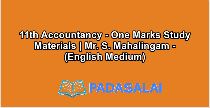 11th Accountancy - One Marks Study Materials | Mr. S. Mahalingam - (English Medium)