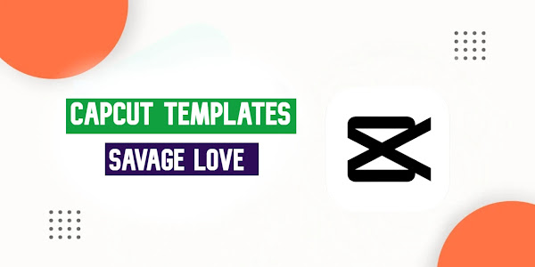 Savage Love CapCut Template Free Link 2023