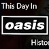 Wow Another On This Day In Oasis History...