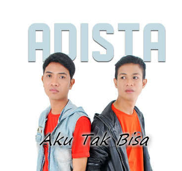 Kumpulan Lagu Adista Band Mp3 Album Aku Tak Bisa (2013 )Lengkap Full Rar, Adista Band, Pop,