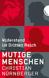 Mutige Menschen: Widerstand im Dritten Reich