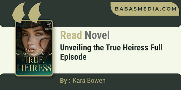 Unveiling the True Heiress Novel By Kara Bowen / Read and Synopsis