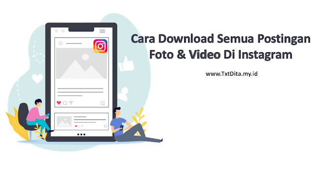 Cara Download Semua Postingan Foto Dan Video Instagram Tanpa Aplikasi