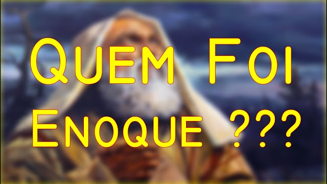 Quem foi Enoque da Biblia 