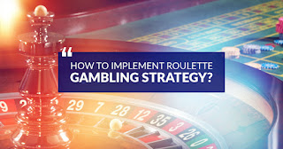 How To Implement Roulette Gambling Strategy?