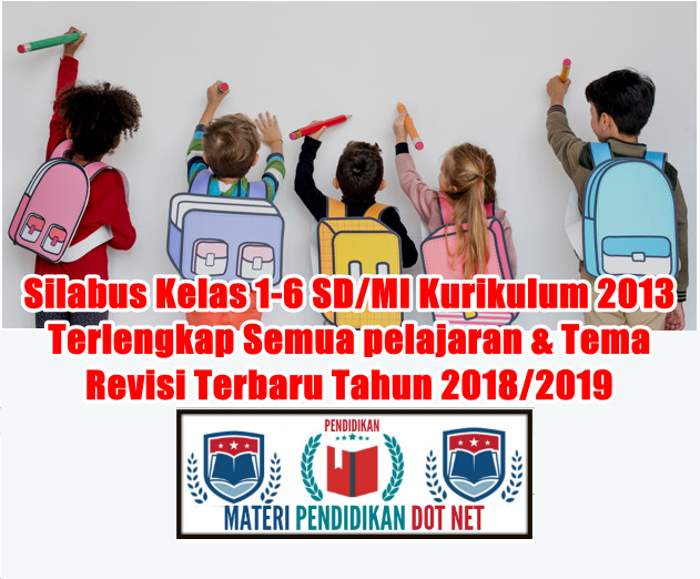 Silabus Kelas 1-6 SD/MI Kurikulum 2013 Terlengkap Semua pelajaran &
Tema Revisi Terbaru Tahun 2018/2019