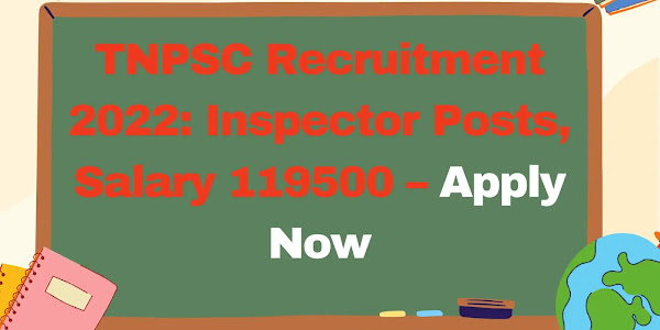 TNPSC Recruitment 2022: Inspector Posts, Salary 119500 – Apply Now