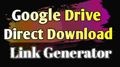 Google drive to direct download link generator