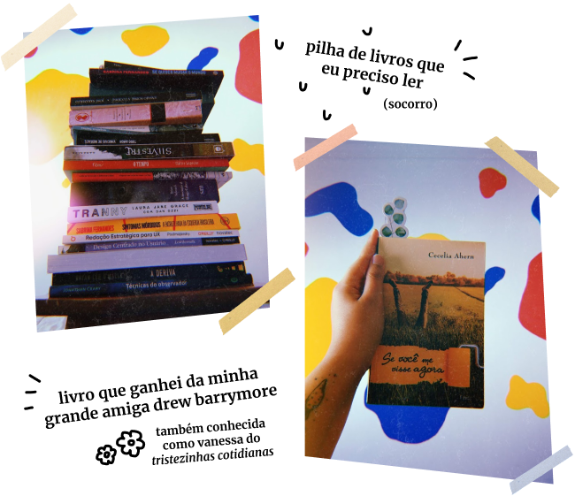 duas imagens: a primeira tem uma pilha de livros, com os dizeres "pilha de livros que eu preciso ler (socorro)" ao lado. a segunda é a capa de um livro chamado "se você me visse agora...", com os dizeres "livro que ganhei da minha grande amiga drew barrymore, também conhecida como vanessa do tristezinhas cotidianas".