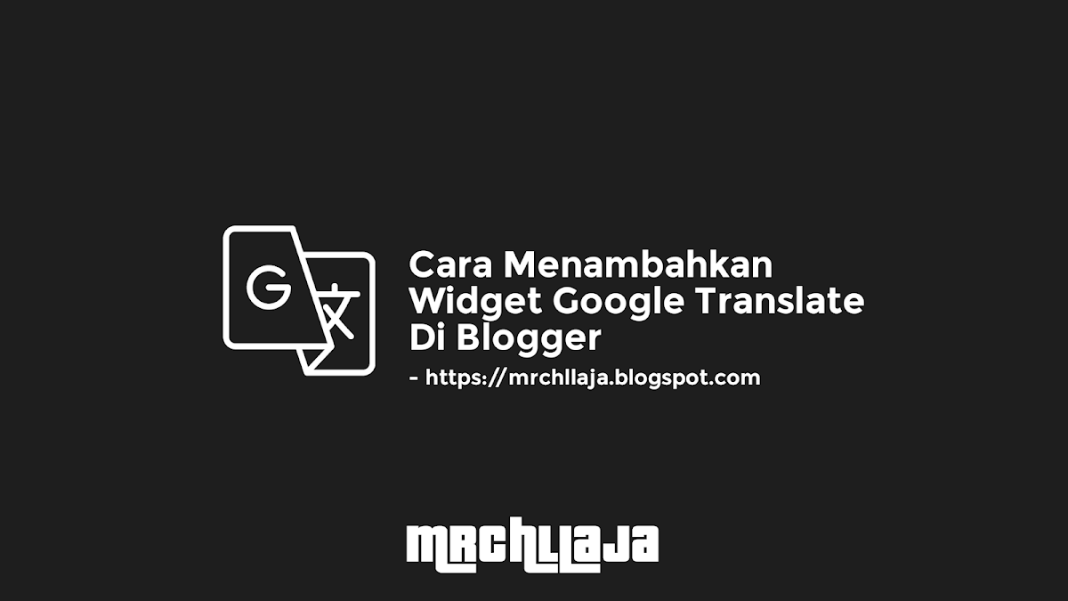 Cara Menambahkan Widget Google Translate Di Blogger