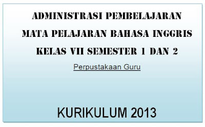 Perangkat Administrasi Pembelajaran Bahasa Inggris Kelas VII (7) SMP / MTs Kurikulum 2013